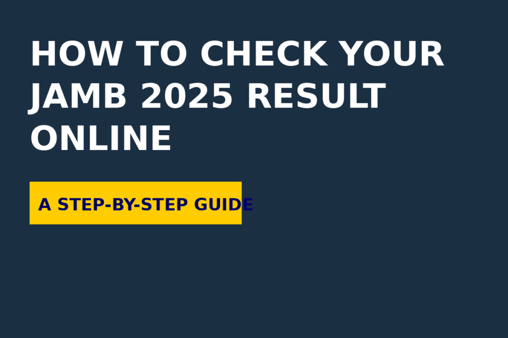 How to Check Your JAMB 2025 Result Online: A Step-by-Step Guide